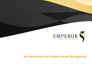 An introduction to Emperor Asset Management
 