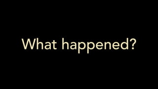 What happened?
 