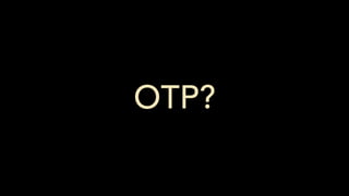 OTP?
 