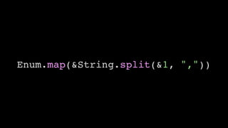 Enum.map(&String.split(&1, ","))
 