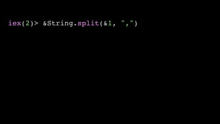 iex(2)> &String.split(&1, ",")
 