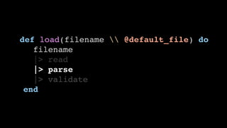 def load(filename  @default_file) do
filename
|> read
|> parse
|> validate
end
 