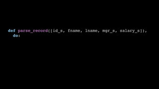def parse_record([id_s, fname, lname, mgr_s, salary_s]),
do:
 