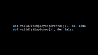 def valid?(%Employee{errors[]}), do: true
def valid?(%Employee{}), do: false
 
