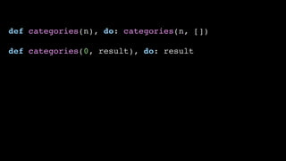def categories(n), do: categories(n, [])
def categories(0, result), do: result
 