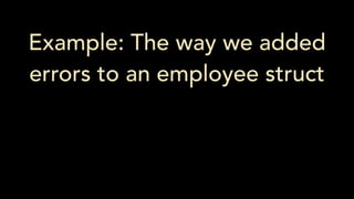 Example: The way we added
errors to an employee struct
 