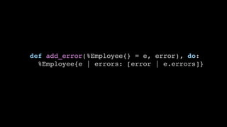 def add_error(%Employee{} = e, error), do:
%Employee{e | errors: [error | e.errors]}
 