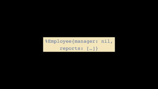 %Employee{manager: nil,
reports: […]}
 