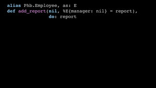 alias Phb.Employee, as: E
def add_report(nil, %E{manager: nil} = report),
do: report
 