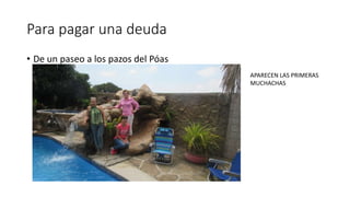 Para pagar una deuda
• De un paseo a los pazos del Póas
APARECEN LAS PRIMERAS
MUCHACHAS
 