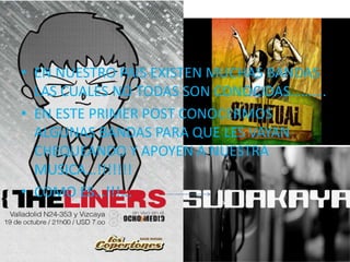 • EN NUESTRO PAIS EXISTEN MUCHAS BANDAS
LAS CUALES NO TODAS SON CONOCIDAS……….
• EN ESTE PRIMER POST CONOCERMOS
ALGUNAS BANDAS PARA QUE LES VAYAN
CHEQUEANDO Y APOYEN A NUESTRA
MUSICA…!!!!!!!
• COMO ES…!!!...
 