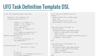 UFO Task Definition Template DSL
$ cat ufo/templates/main.json.erb
{
"family": "<%= @family %>",
"containerDefinitions": [...