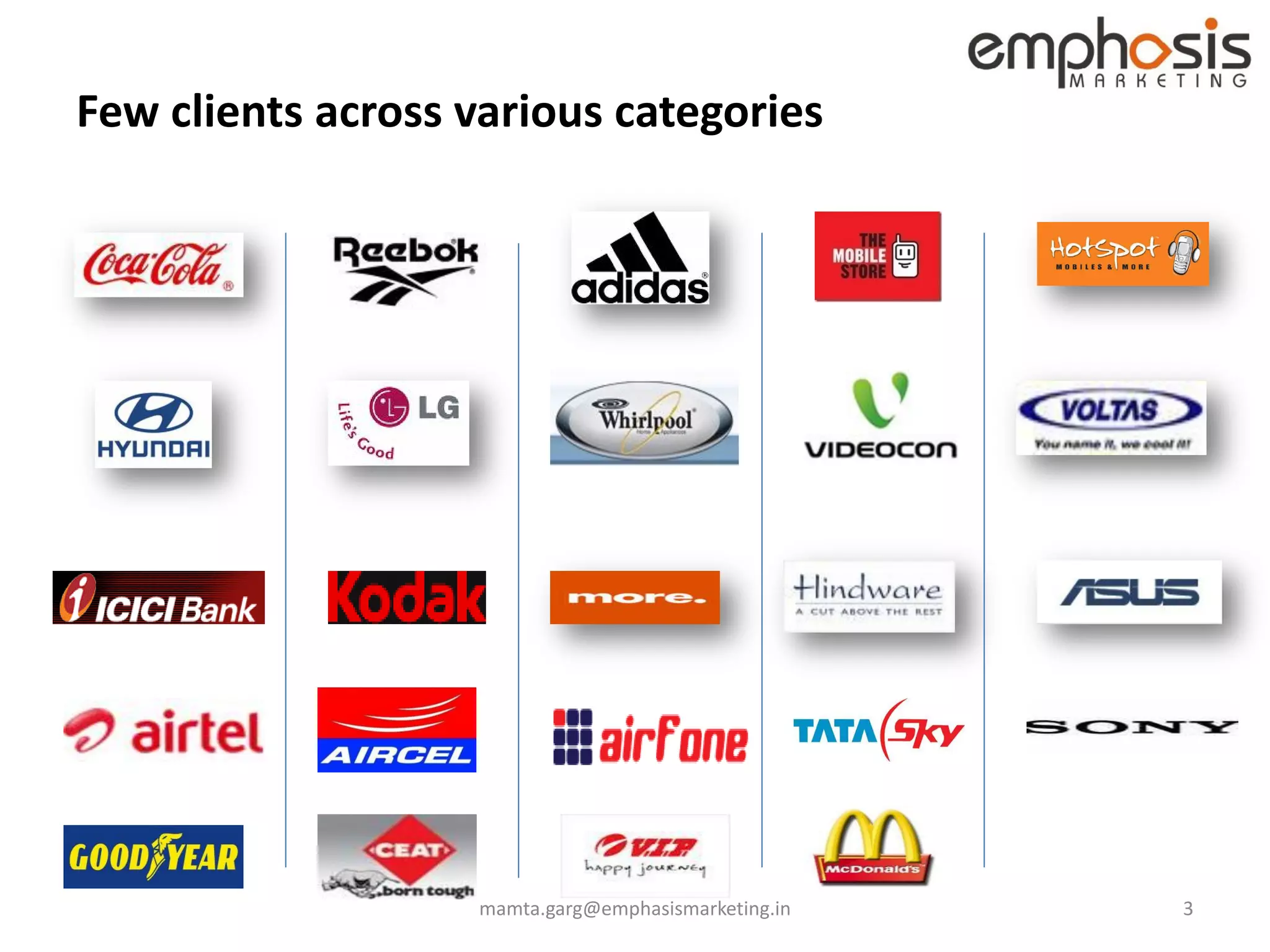 Few clients across various categories




                   mamta.garg@emphasismarketing.in   3
 