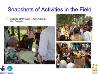 Snapshots of Activities in the Field
•   Visitor to EMPHASIS – Jane Adisu &
    Nino Gurgulia
 