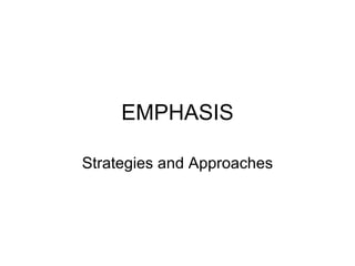 EMPHASIS

Strategies and Approaches
 