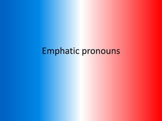 Emphatic pronouns
 