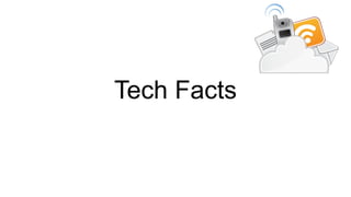 Tech Facts
 