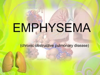 EMPHYSEMA (chronic obstructive pulmonary disease) 