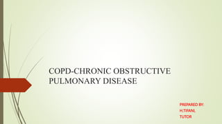 COPD-CHRONIC OBSTRUCTIVE
PULMONARY DISEASE
PREPARED BY:
H.TIFANI,
TUTOR
 