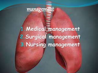 management
1.Medical management
2.Surgical management
3.Nursing management
 