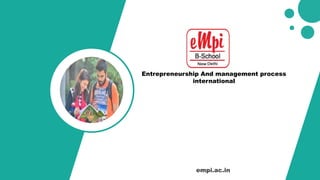 empi.ac.in
Entrepreneurship And management process
international
 