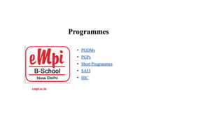 Programmes
• PGDMs
• PGPs
• Short Programmes
• SAFI
• IIIC
empi.ac.in
 