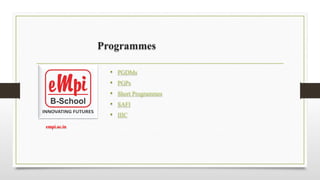 Programmes
• PGDMs
• PGPs
• Short Programmes
• SAFI
• IIIC
empi.ac.in
 