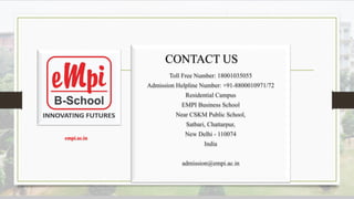 CONTACT US
Toll Free Number: 18001035055
Admission Helpline Number: +91-8800010971/72
Residential Campus
EMPI Business School
Near CSKM Public School,
Satbari, Chattarpur,
New Delhi - 110074
India
admission@empi.ac.in
empi.ac.in
 
