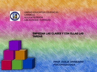 UNIDAD EDUCATIVA COLEGIO EL
CARMELO
AULA INTEGRADA
LAS ACACIAS - CARACAS
PROF. DUILIA URRIBARRI
PSICOPEDAGOGA
 