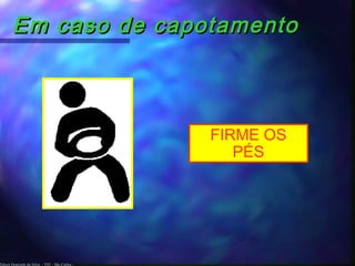Edson Donizetti da Silva - TST - São Carlos -
Em caso de capotamentoEm caso de capotamento
FIRME OS
PÉS
 