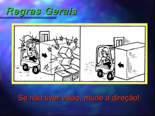 Regras GeraisRegras Gerais
Se não tiver visão, mude a direção!Se não tiver visão, mude a direção!
 