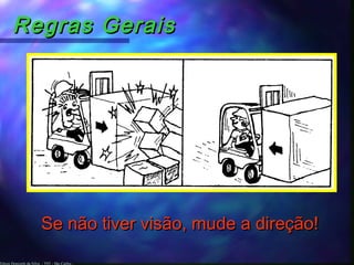 Edson Donizetti da Silva - TST - São Carlos -
Regras GeraisRegras Gerais
Se não tiver visão, mude a direção!Se não tiver visão, mude a direção!
 