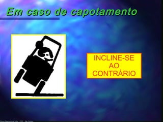 Edson Donizetti da Silva - TST - São Carlos -
Em caso de capotamentoEm caso de capotamento
INCLINE-SE
AO
CONTRÁRIO
 