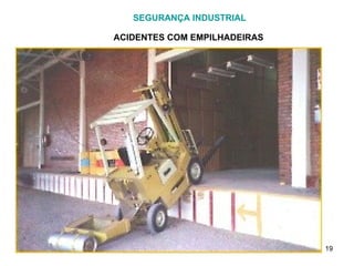 SEGURANÇA INDUSTRIAL ACIDENTES COM EMPILHADEIRAS 