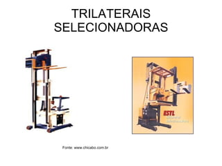 TRILATERAIS SELECIONADORAS Fonte: www.chicabo.com.br 