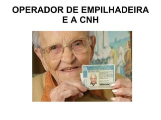 OPERADOR DE EMPILHADEIRA E A CNH 