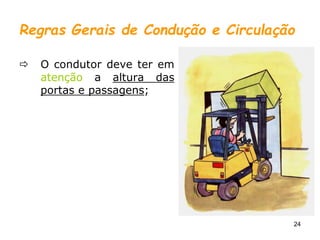 24
Regras Gerais de Condução e Circulação
 O condutor deve ter em
atenção a altura das
portas e passagens;
 