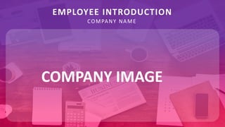 EMPLOYEE INTRODUCTION
COMPANY NAME
COMPANY IMAGE
 
