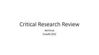 Critical Research Review
Neil Ernst
EmpiRE 2015
 