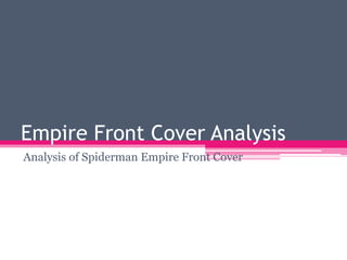 Empire Front Cover Analysis
Analysis of Spiderman Empire Front Cover
 