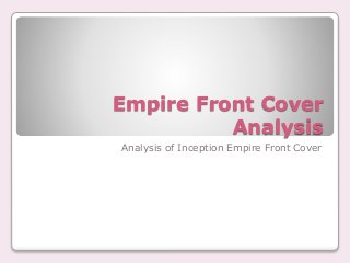 Empire Front Cover
Analysis
Analysis of Inception Empire Front Cover
 