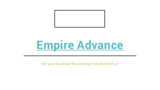 Empire Advance
Get your business the funding it needs to thrive!
 