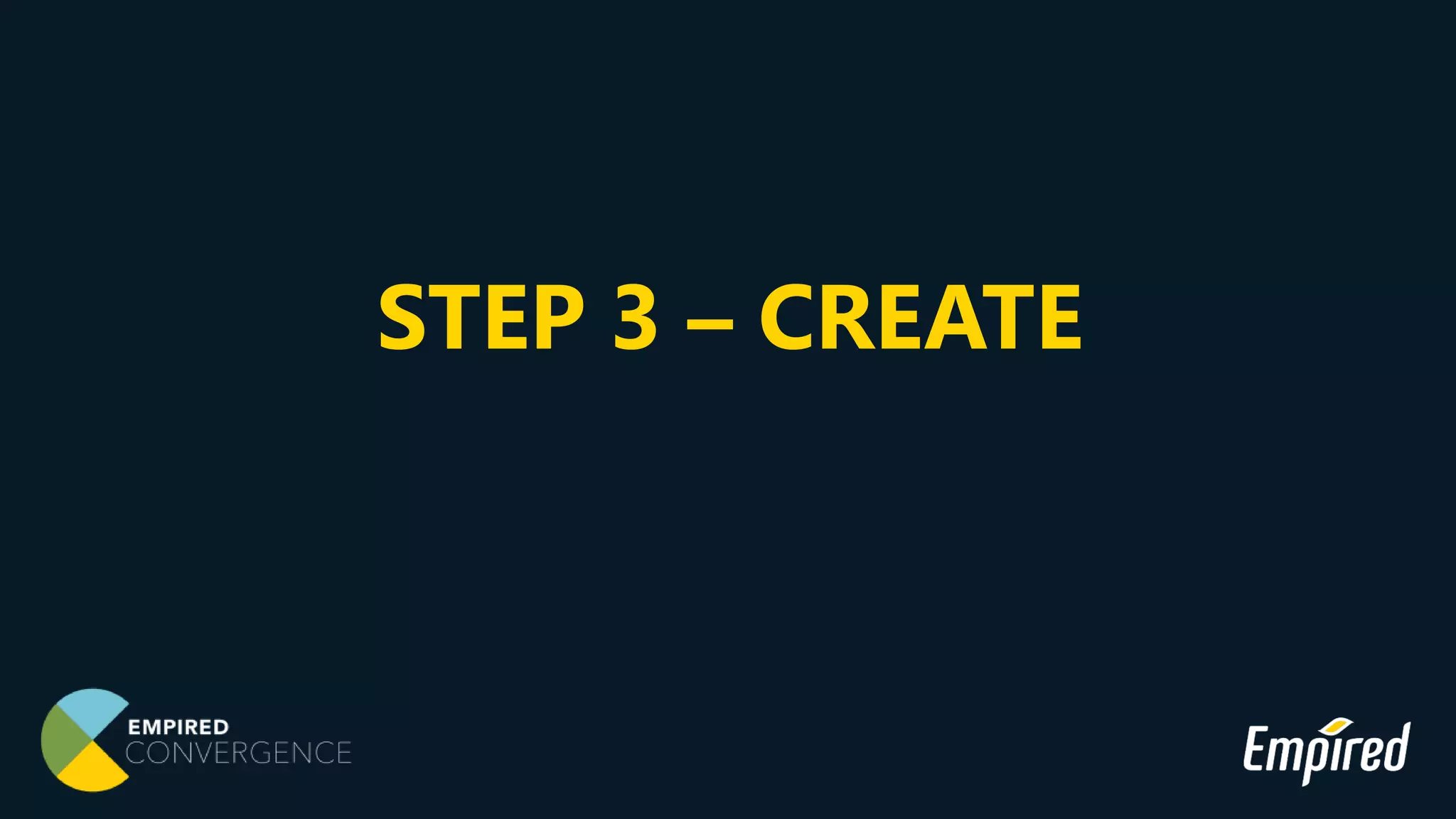 STEP 3 – CREATE
 