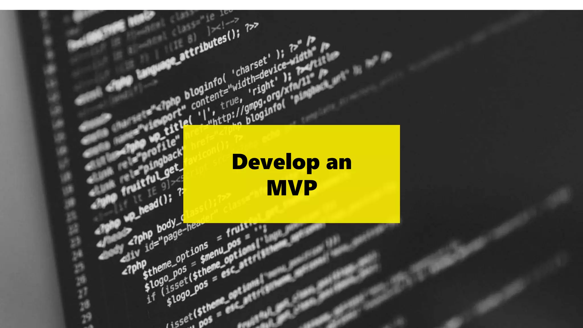 Ideate
Develop an
MVP
 