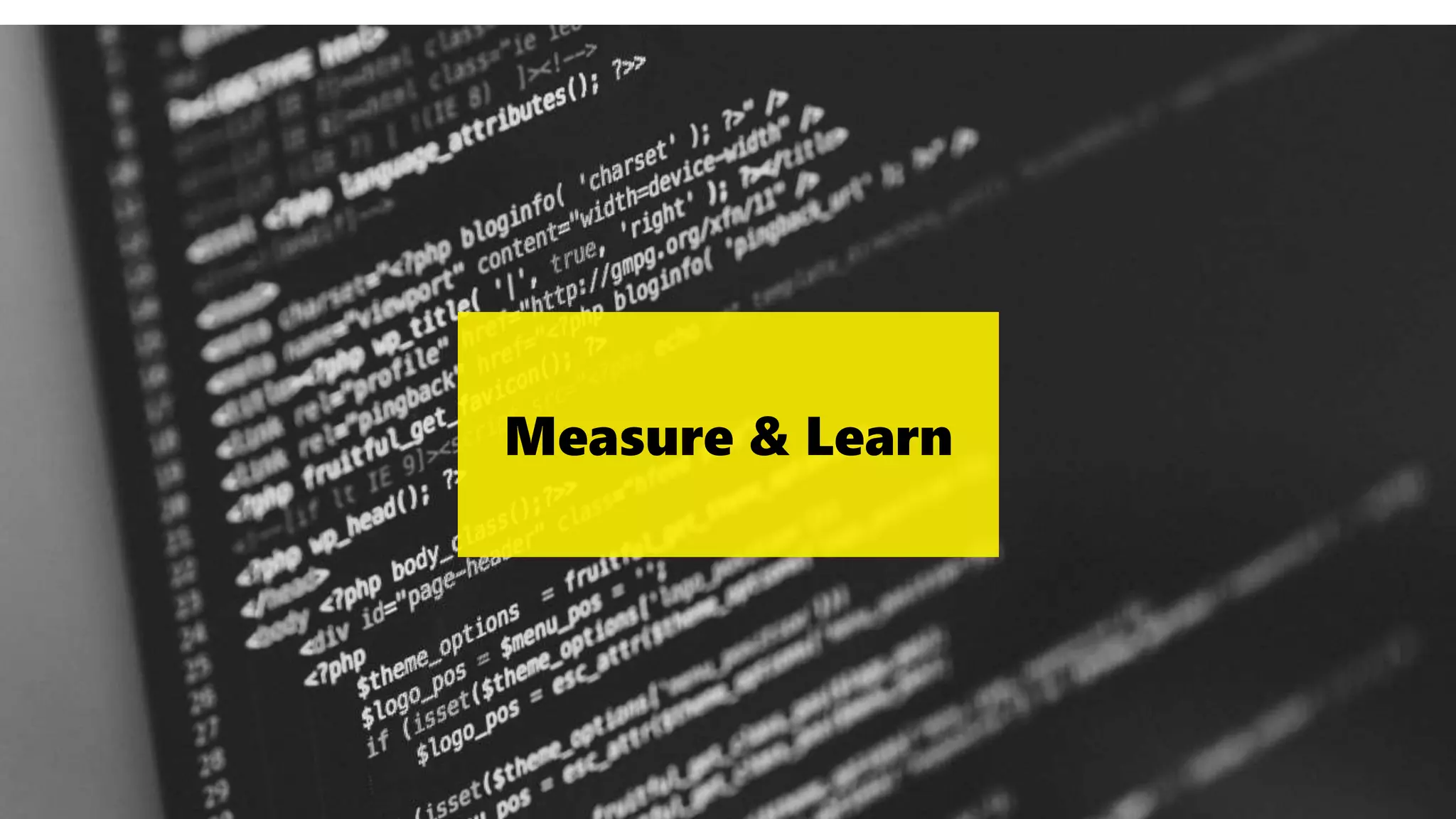 Ideate
Measure & Learn
 
