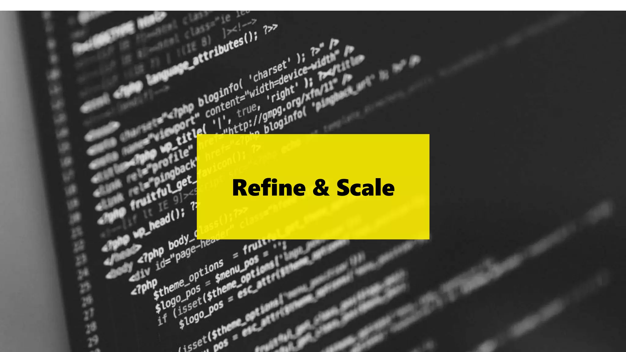 Ideate
Refine & Scale
 