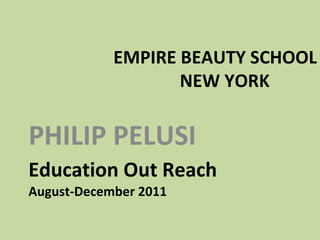 Education Out Reach  August-December 2011 ,[object Object],EMPIRE BEAUTY SCHOOL  NEW YORK 