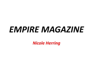 EMPIRE MAGAZINE
Nicole Herring

 
