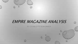 EMPIRE MAGAZINE ANALYSIS 
BY CHARLOTTE BOWERMAN 
 