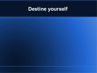 Destine yourself
 